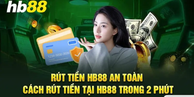 Rút Tiền HB88 - Hướng Dẫn Từng Bước Nhanh Chóng Và An Toàn